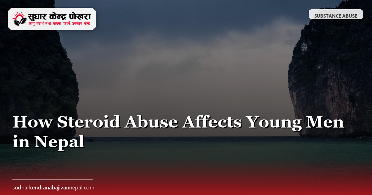How Steroid Abuse Affects Young Men in Nepal