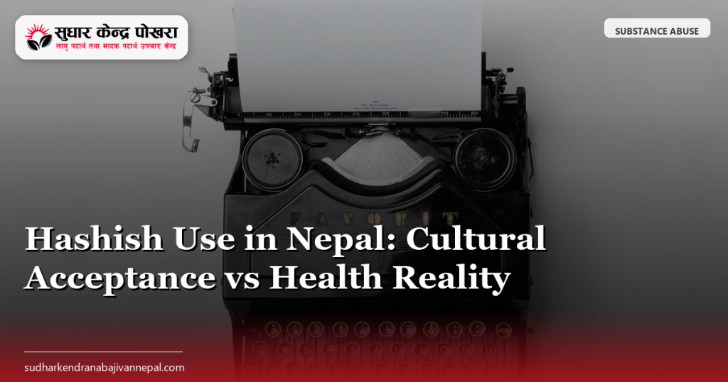 Hashish Use in Nepal: Cultural Acceptance vs Health Reality