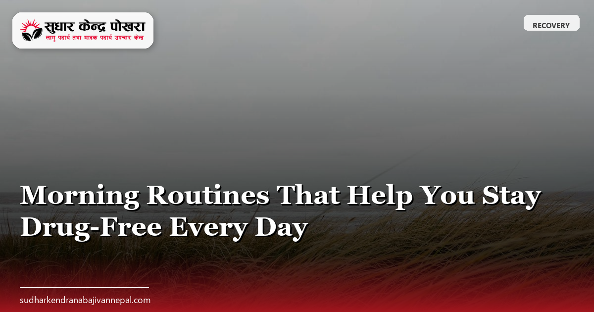 Morning Routines That Help You Stay Drug-Free Every Day