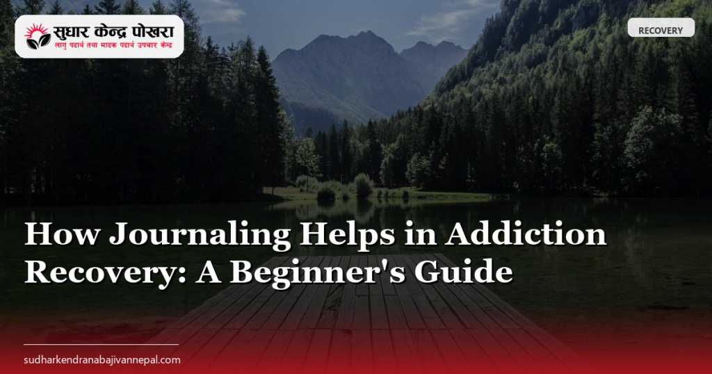 How Journaling Helps in Addiction Recovery: A Beginner's Guide