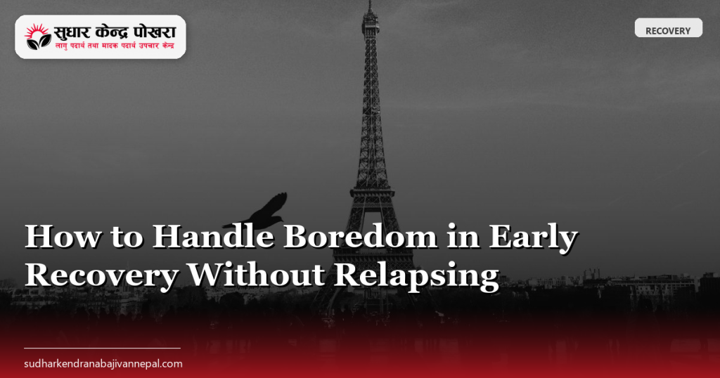 How to Handle Boredom in Early Recovery Without Relapsing