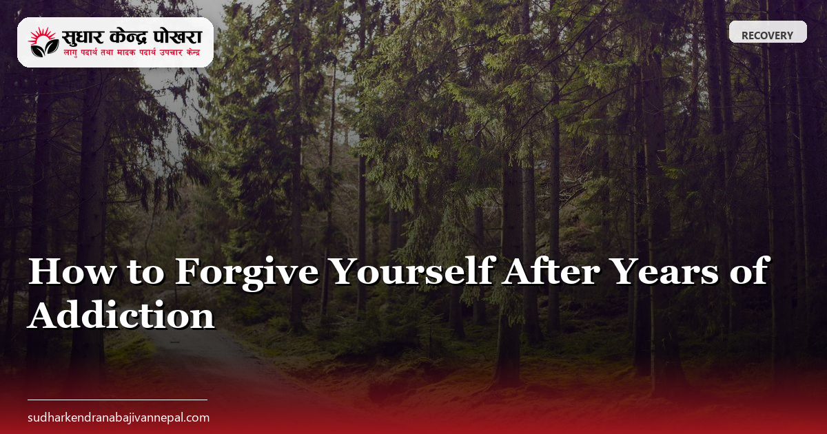 How to Forgive Yourself After Years of Addiction