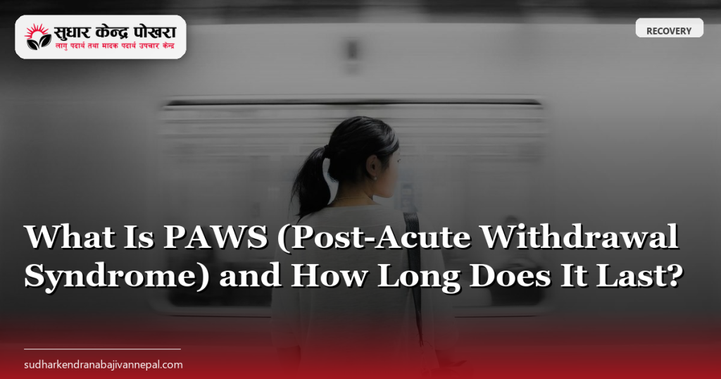 What Is PAWS (Post-Acute Withdrawal Syndrome) and How Long Does It Last?