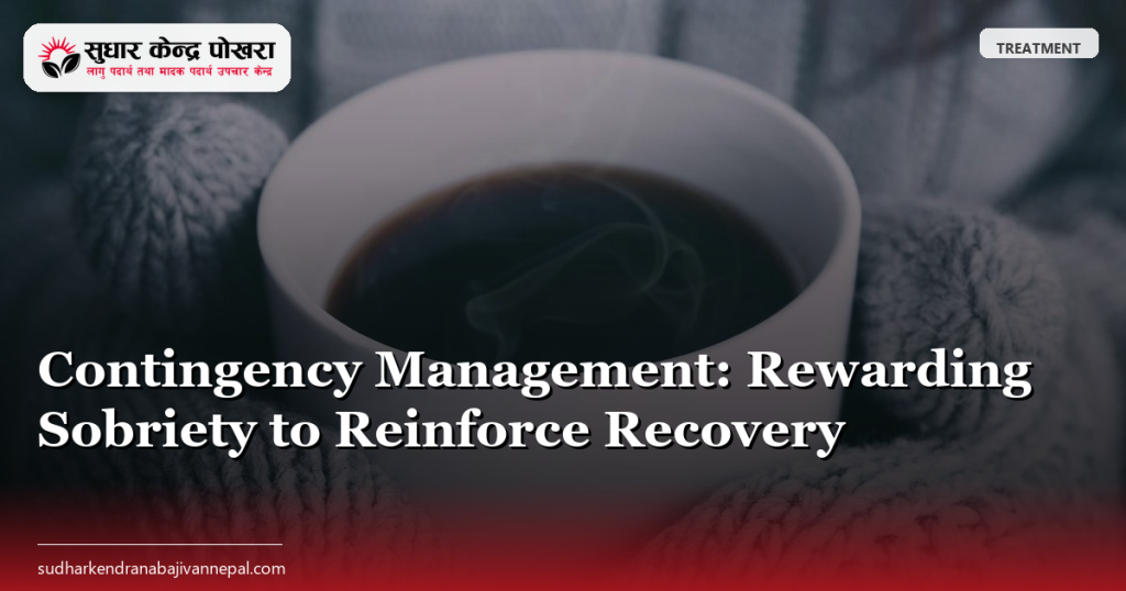 Contingency Management: Rewarding Sobriety to Reinforce Recovery