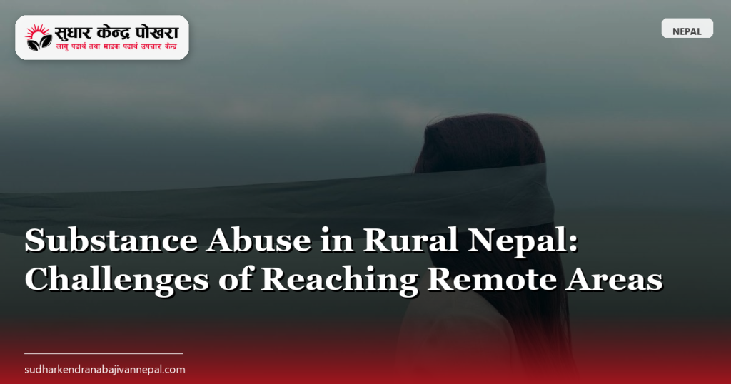 Substance Abuse in Rural Nepal: Challenges of Reaching Remote Areas