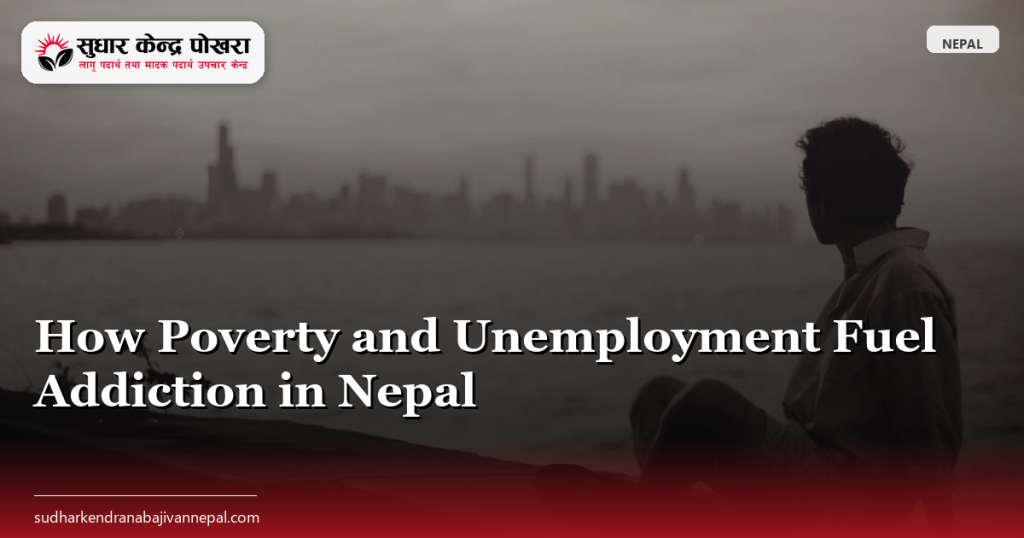 How Poverty and Unemployment Fuel Addiction in Nepal