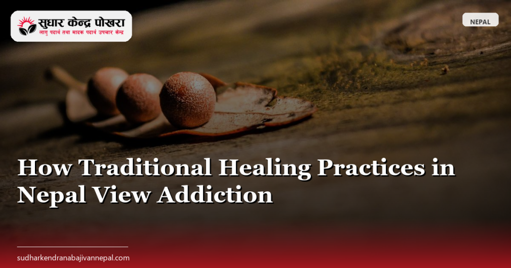 How Traditional Healing Practices in Nepal View Addiction