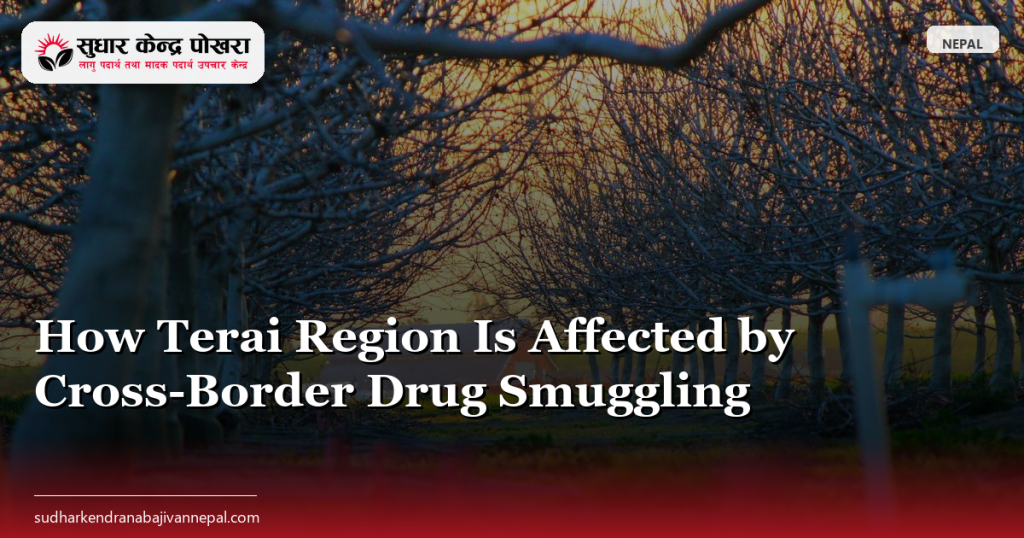 How Terai Region Is Affected by Cross-Border Drug Smuggling