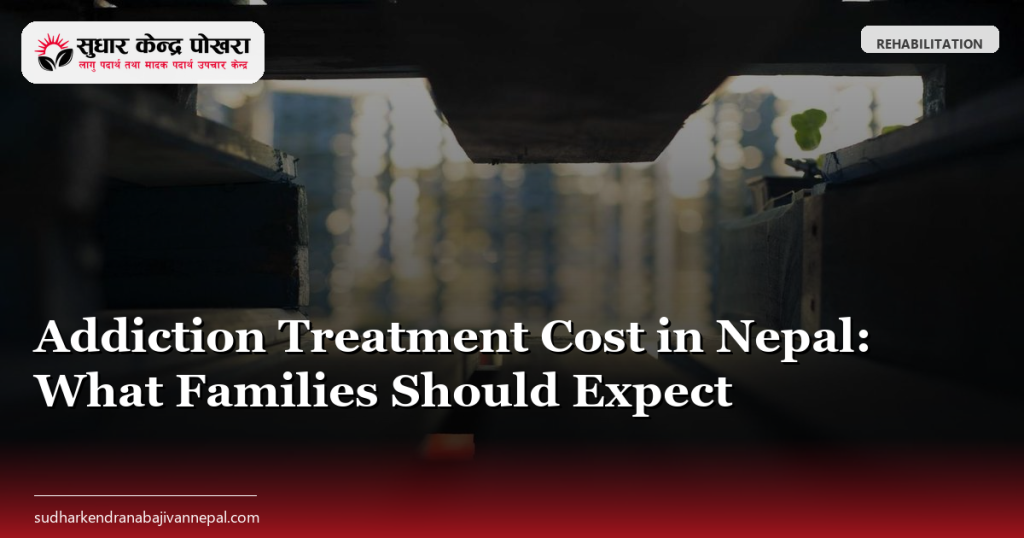 Addiction Treatment Cost in Nepal: What Families Should Expect