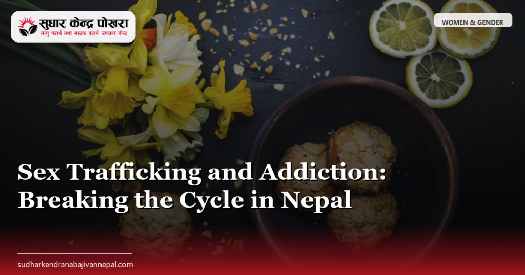 Sex Trafficking and Addiction: Breaking the Cycle in Nepal
