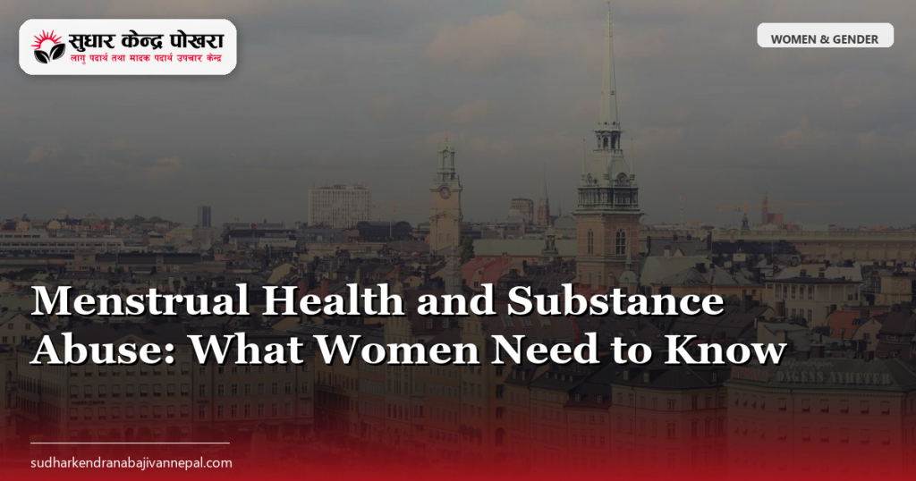 Menstrual Health and Substance Abuse: What Women Need to Know