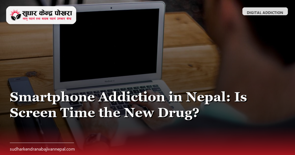 Smartphone Addiction in Nepal: Is Screen Time the New Drug?