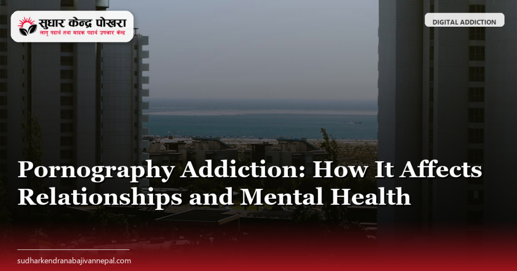 Pornography Addiction: How It Affects Relationships and Mental Health