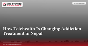 How Telehealth Is Changing Addiction Treatment in Nepal